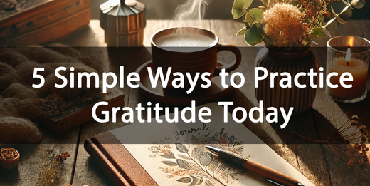 5 Simple Ways to Practice Gratitude Today